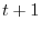 t+1