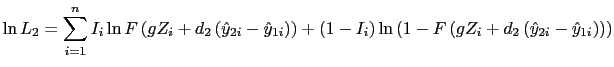 LaTex Encoded Math: \displaystyle \ln L_{2}=\sum_{i=1}^{n}I_{i}\ln F\left( gZ_{i}+d_{2}\left( \hat{... ...F\left( gZ_{i}+d_{2}\left( \hat{y}_{2i}-\hat{y}_{1i}\right) \right) \right)
