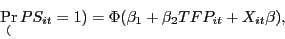 \begin{displaymath} \mathop {\Pr }\limits_ (PS_{it} =1)=\Phi (\beta _1 +\beta _2 TFP_{it} +X_{it} \beta ), \end{displaymath}