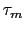  % \tau _{m}