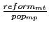  \frac{% reform_{mt}}{pop_{mp}}