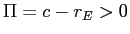  \Pi=c-r_{E}>0