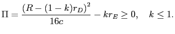 LaTex Encoded Math: \displaystyle \Pi=\frac{\left( R-(1-k)r_{D}\right) ^{2}}{16c}-kr_{E}\geq0,\quad k\leq1.