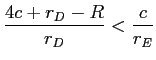 LaTex Encoded Math: \displaystyle \frac{4c+r_{D}-R}{r_{D}}<\frac{c}{r_{E}}%