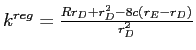  k^{reg}=\frac{Rr_{D}+r_{D}^{2}-8c\left( r_{E}% -r_{D}\right) }{r_{D}^{2}}
