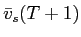  \bar{v}_{s}(T+1)