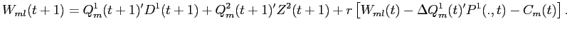 LaTex Encoded Math: \displaystyle W_{ml}(t+1) = Q_{m}^{1}(t+1)'D^{1}(t+1) + Q_{m}^{2}(t+1)'Z^{2}(t+1) + r \left [ W_{ml}(t) - \Delta Q^{1}_{m}(t)'P^{1}(.,t) - C_{m}(t) \right ].