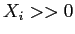  X_{i} >> 0