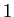  1