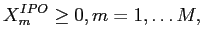 LaTex Encoded Math: \displaystyle X_{m}^{IPO} \ge 0, m = 1, \hdots M,