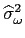 $ \widehat{\sigma}_{\omega}^{2}$