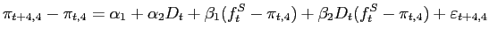 $\displaystyle \pi_{t+4,4} - \pi_{t,4} = \alpha_1 + \alpha_2 D_t + \beta_1 (f_t^S - \pi_{t,4}) + \beta_2 D_t (f_t^S - \pi_{t,4}) + \varepsilon_{t+4,4} $