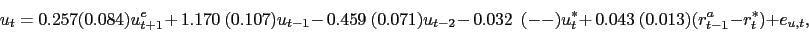 \begin{displaymath} u_t = \putb 0.257 (0.084) u_{t+1}^e \putb +\,1.170 ~(0.107) u_{t-1} \putb -\,0.459 ~(0.071) u_{t-2} \putb -\,0.032 ~~(--) u^*_t \putb +\,0.043 ~(0.013) (r^a_{t-1} - r^*_t) + e_{u,t}, \end{displaymath}
