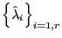 \left\{ {\hat {\lambda }_i } \right\}_{i=1,r} 