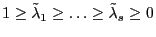 1\ge \tilde {\lambda }_1 \ge \ldots \ge \tilde {\lambda }_s \ge 0