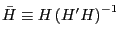 \bar {H}\equiv H\left( {{H}'H} \right)^{-1}
