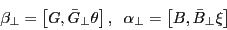 \begin{displaymath} \beta _\bot =\left[ {G,\bar {G}_\bot \theta } \right],\;\;\alpha _\bot =\left[ {B,\bar {B}_\bot \xi } \right] \end{displaymath}