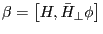 \beta =\left[ {H,\bar {H}_\bot \phi } \right]