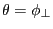 \theta =\phi _\bot 