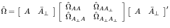 \hat {\Omega }=\left[ {{\begin{array}{*{20}c} A \hfill & {\bar {A}_\bot } \hfill \ \end{array} }} \right]\left[ {{\begin{array}{*{20}c} {\hat {\Omega }_{AA} } \hfill & {\hat {\Omega }_{AA_\bot } } \hfill \ {\hat {\Omega }_{A_\bot A} } \hfill & {\hat {\Omega }_{A_\bot A_\bot } } \hfill \ \end{array} }} \right]\left[ {{\begin{array}{*{20}c} A \hfill & {\bar {A}_\bot } \hfill \ \end{array} }} \right]^\prime 