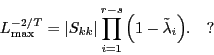 \begin{displaymath} L_{\max }^{{-2} \mathord{\left/ {\vphantom {{-2} T}} \right. \kern-\nulldelimiterspace} T} =\left\vert {S_{kk} } \right\vert\prod\limits_{i=1}^{r-s} {\left( {1-\tilde {\lambda }_i } \right)} .\quad  \end{displaymath}