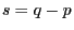 s=q-p