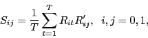 \begin{displaymath} S_{ij} =\frac{1}{T}\sum\limits_{t=1}^T {R_{it} {R}'_{ij} } ,\;\;i,j=0,1, \end{displaymath}