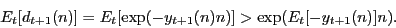 \begin{displaymath} E_t [d_{t+1} (n)]=E_t [\exp (-y_{t+1} (n)n)]>\exp (E_t [-y_{t+1} (n)]n). \end{displaymath}