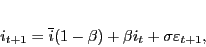 \begin{displaymath} i_{t+1}=\overline{i}(1-\beta)+\beta i_{t}+ \sigma \varepsilon_{t+1}, \end{displaymath}