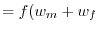 = f(w_{m}+ w_{f} 