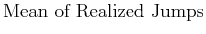 \displaystyle \mbox {Mean of Realized Jumps}