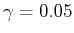  \gamma=0.05