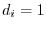 d_{i}=1