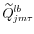  \widetilde{Q}_{jm\tau }^{lb}