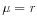  \mu =r