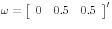 {\rm {\bf\omega }}=\left[ {{\begin{array}{*{20}c} 0 \hfill & {0.5} \hfill & {0.5} \hfill \ \end{array} }} \right]^\prime 