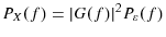 P_{X}(f)=\vert G(f)\vert^{2}P_{\varepsilon}(f)