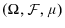  (\Omega,% \mathcal{F}% ,\mu)