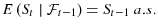 \displaystyle E\left( S_{t}\mid \mathcal{F}% _{t-1}\right) =S_{t-1}~a.s. 