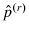  \hat{p}^{\left( r\right) }
