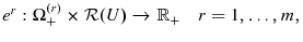 \displaystyle e^{r}:\Omega_{+}^{(r)}\times\mathcal{R}(U)\rightarrow\mathbb{R}_{+}\quad r=1,\ldots,m, 