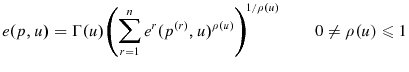 \displaystyle e(p,u)=\Gamma(u)\left( {\sum\limits_{r=1}^{n}{e^{r}(p^{\left( r\right) },u)^{\rho(u)}}}\right) ^{1/\rho(u)}\qquad0\neq\rho(u)\leqslant1