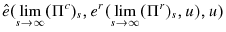 \displaystyle \hat{e}(\lim_{s\rightarrow \infty }(\Pi ^{c})_{s},e^{r}(\lim_{s\rightarrow \infty }(\Pi ^{r})_{s},u),u)