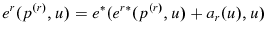 \displaystyle e^{r}(p^{\left( r\right) },u)=e^{\ast }(e^{r\ast }(p^{\left( r\right) },u)+a_{r}(u),u)