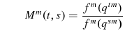 \displaystyle \qquad M^{m}(t,s)=\frac{f^{m}(q^{tm})}{f^{m}(q^{sm})}%