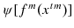  \psi\lbrack f^{m}(x^{tm})]