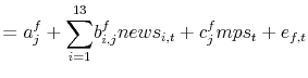 \displaystyle =a_{j}^{f}+% {\displaystyle\sum\limits_{i=1}^{13}} b_{i,j}^{f}news_{i,t}+c_{j}^{f}mps_{t}+e_{f,t}