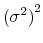  \left(\sigma^2\right)^2