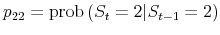  p_{22} = \operatorname{prob}{\left( S_{t} = 2 \vert S_{t-1} = 2\right) }