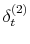 \displaystyle \delta_{t}^{\left( 2\right) }